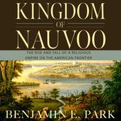 Kingdom of Nauvoo by  Benjamin E. Park audiobook