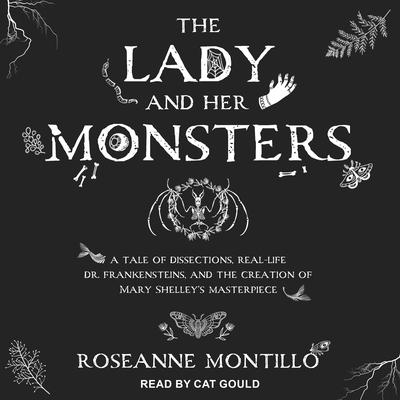 The Lady and Her Monsters by Roseanne Montillo audiobook