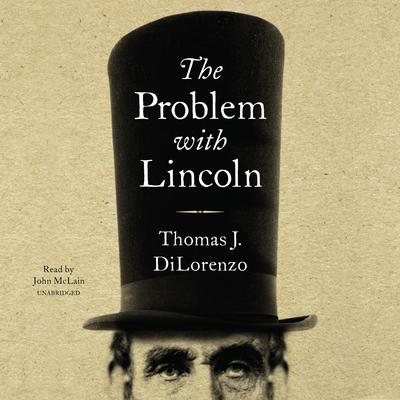 The Problem with Lincoln by Thomas J. DiLorenzo audiobook