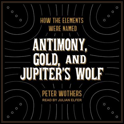 Antimony, Gold, and Jupiter's Wolf by Peter Wothers audiobook
