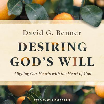 Desiring God's Will by David G.  Benner audiobook