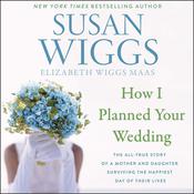 How I Planned Your Wedding by  Elizabeth Wiggs Maas audiobook