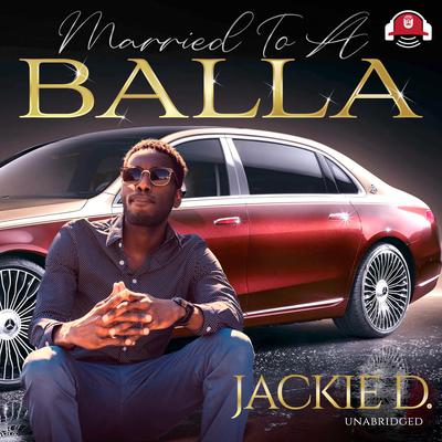 Married to a Balla by Jackie D. audiobook