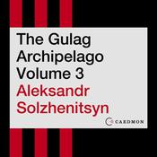 The Gulag Archipelago Volume 3 by  Aleksandr Solzhenitsyn audiobook