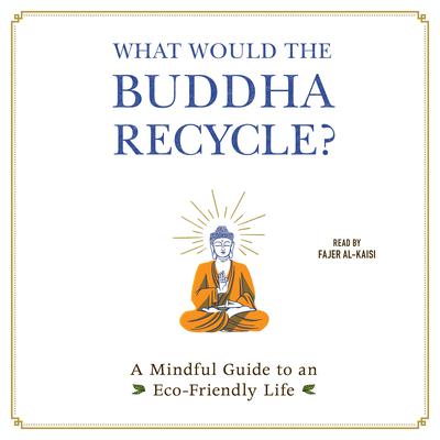 What Would the Buddha Recycle? by Adams Media audiobook
