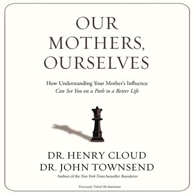 Our Mothers, Ourselves by Henry Cloud audiobook