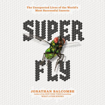 Super Fly by Jonathan Balcombe audiobook
