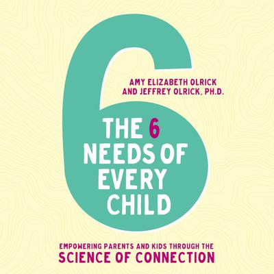 The 6 Needs of Every Child by Jeffrey Olrick audiobook