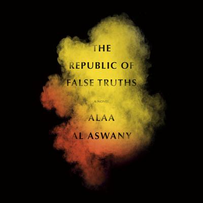 The Republic of False Truths by Alaa Al Aswany audiobook