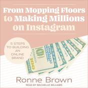From Mopping Floors to Making Millions on Instagram by  Ronne Brown audiobook