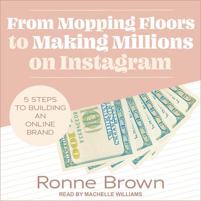 From Mopping Floors to Making Millions on Instagram by Ronne Brown audiobook