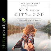 Sex and the City of God by  Carolyn Weber audiobook