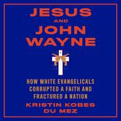 Jesus and John Wayne by  Kristin Kobes du Mez audiobook