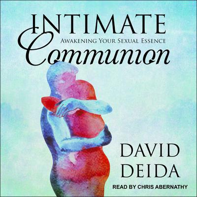Intimate Communion by David Deida audiobook