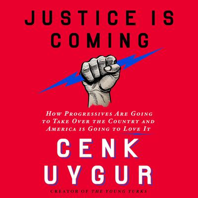 Justice Is Coming by Cenk Uygur audiobook