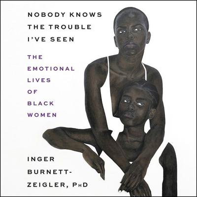 Nobody Knows the Trouble I’ve Seen by Inger Burnett-Zeigler audiobook