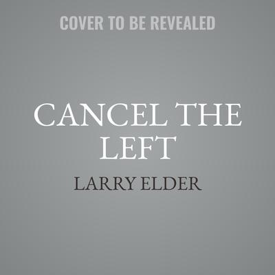 Cancel the Left by Larry Elder audiobook