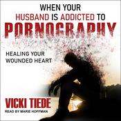 When Your Husband Is Addicted to Pornography by  Vicki Tiede audiobook
