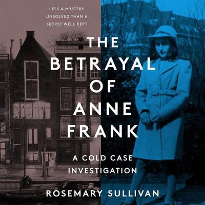 The Betrayal of Anne Frank by Rosemary Sullivan audiobook