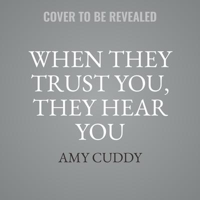 When They Trust You, They Hear You by Amy Cuddy audiobook