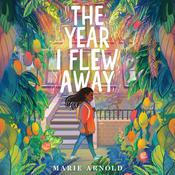 The Year I Flew Away by  Marie Arnold audiobook