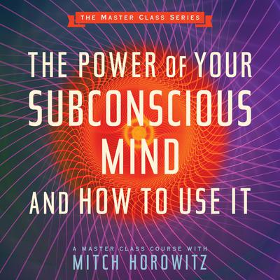The Power of Your Subconscious Mind and How to Use It by Mitch Horowitz audiobook