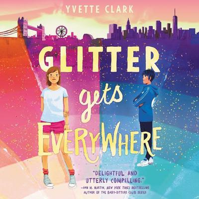 Glitter Gets Everywhere by Yvette Clark audiobook