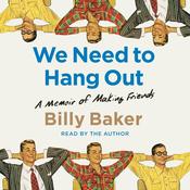 We Need to Hang Out by  Billy Baker audiobook