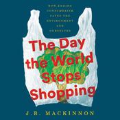 The Day the World Stops Shopping by  J. B. MacKinnon audiobook