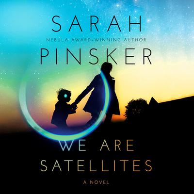 We Are Satellites by Sarah Pinsker audiobook