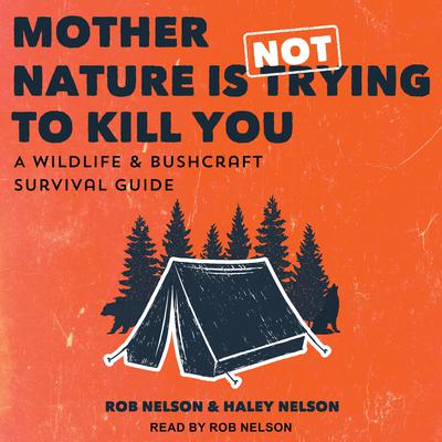 Mother Nature is Not Trying to Kill You by Rob Nelson audiobook