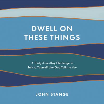 Dwell on These Things by John Stange audiobook