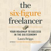 The Six-Figure Freelancer by  Laura Pennington Briggs audiobook
