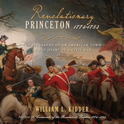 Revolutionary Princeton 1774-1783 by William L. Kidder audiobook