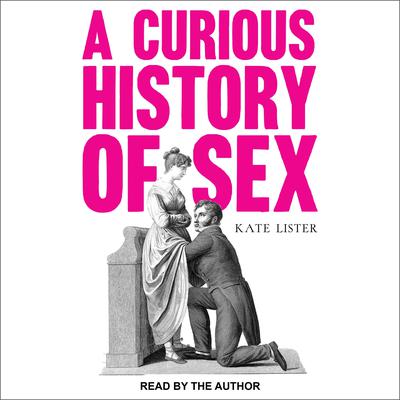 A Curious History of Sex by Kate Lister audiobook
