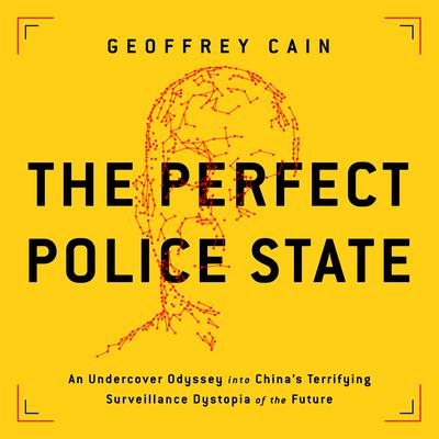 The Perfect Police State by Geoffrey Cain audiobook