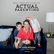 Busy Toddler's Guide to Actual Parenting by  Susie Allison audiobook