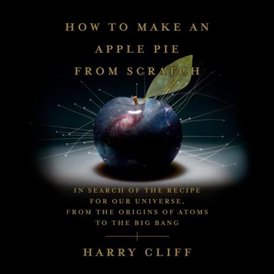 How to Make an Apple Pie from Scratch by Harry Cliff audiobook