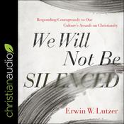 We Will Not Be Silenced by  Erwin W. Lutzer audiobook