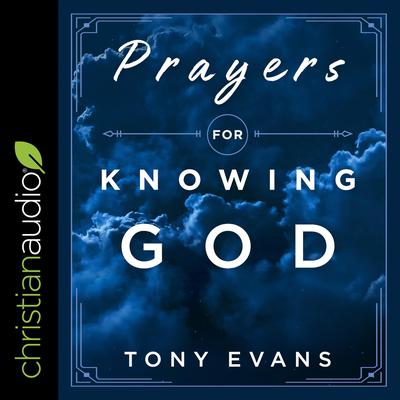 Prayers for Knowing God by Tony Evans audiobook