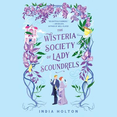 The Wisteria Society of Lady Scoundrels by India Holton audiobook