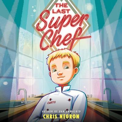 The Last Super Chef by Chris Negron audiobook