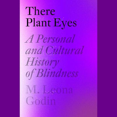 There Plant Eyes by M. Leona Godin audiobook