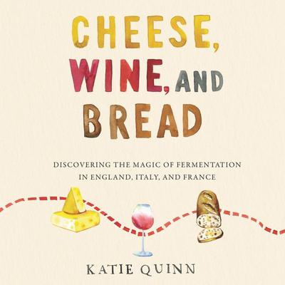 Cheese, Wine, and Bread by Katie Quinn audiobook