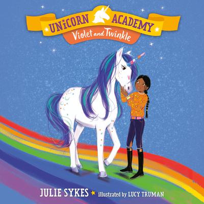 Unicorn Academy #11: Violet and Twinkle by Julie Sykes audiobook