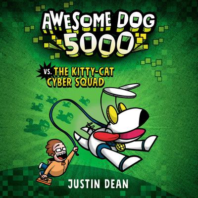 Awesome Dog 5000 vs. The Kitty-Cat Cyber Squad (Book 3) by Justin Dean audiobook