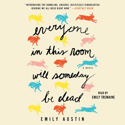 Everyone in This Room Will Someday Be Dead by Emily Austin audiobook