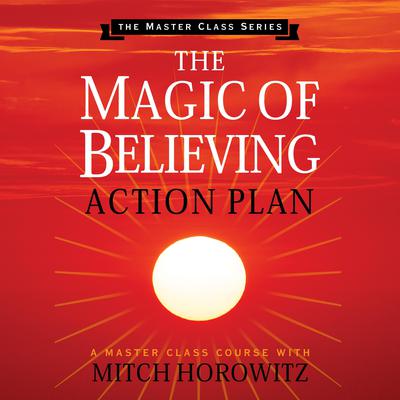 The Magic of Believing Action Plan by Mitch Horowitz audiobook