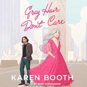 Gray Hair Don't Care by  Karen Booth audiobook