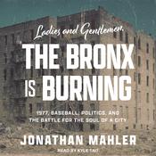 Ladies and Gentlemen, the Bronx Is Burning by  Jonathan Mahler audiobook